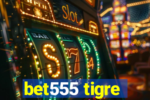 bet555 tigre